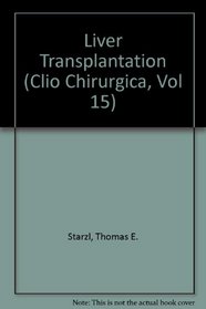 Liver Transplantation (Clio Chirurgica, Vol 15)