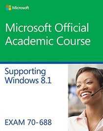 70-688 Supporting Windows 8.1 (Microsoft Official Academic Course Series)