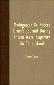 Madagascar Or Robert Drury's Journal During Fifteen Years' Captivity On That island