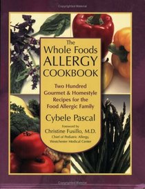 The Whole Foods Allergy Cookbook: Two Hundred Gourmet & Homestyle Recipes for the Food Allergic Family