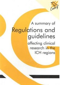 A Summary of Regulations and Guidelines Affecting Clinical Research in the ICH Regions