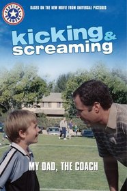 Kicking & Screaming: My Dad, the Coach (Festival Readers)