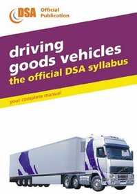 Driving Goods Vehicles: The Official DSA Syllabus (Driving Skills)