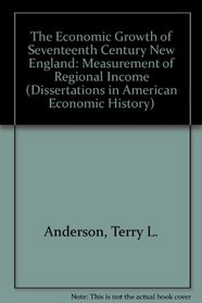 The Economic Growth of Seventeenth Century New England: Measurement of Regional Income (Dissertations in American Economic History)
