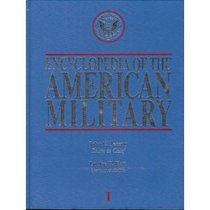 Encyclopedia of the American Military: Studies of the History, Traditions, Policies, Institutions, and Roles of the Armed Forces in War and Peace 3 vol set