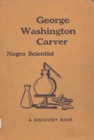 George Washington Carver: Negro Scientist
