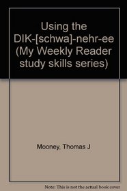 Using the DIK-[schwa]-nehr-ee (My Weekly Reader study skills series)