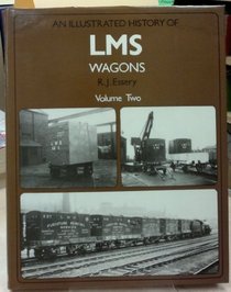 An Illustrated History of London, Midland and Scottish Railway Wagons: v. 2