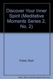 Discover Your Inner Spirit (Meditative Moments Series 2, No. 2)