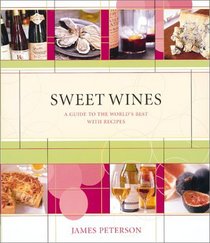 Sweet Wines : A Guide to the World's Best With Recipes