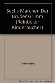 Sechs Marchen Der Bruder Grimm (Reinbeker Kinderbucher)
