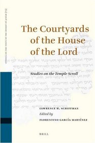 The Courtyards of the House of the Lord: Studies on the Temple Scroll (Studies on the Texts of the Desert of Judah)