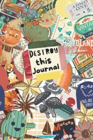 Destroy This Journal, Break and Wreck This Fun Creative Journal in Your Own Ways: Stress Relieve Art Book with Challenging Tasks To Complete for Kids, Teens, Young Adults