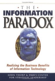 The Information Paradox: Realizing the Business Benefits of Information Technology