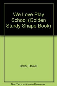 We Love Play School (Golden Sturdy Shape Book)