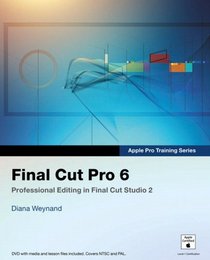 Apple Pro Training Series: Final Cut Pro 6 (Apple Pro Training)