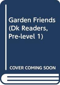 Garden Friends (Dk Readers, Pre-Level 1)