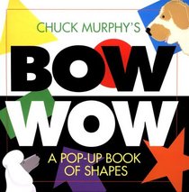 Chuck Murphy's Bow Wow (Pop-Up Book of Shapes)