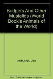 Badgers And Other Mustelids (World Book's Animals of the World)