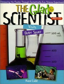 The Glad Scientist Visits Outerspace: Ages 5-10 (The Glad Scientist Series)