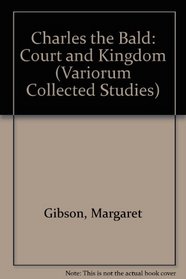 Charles the Bald: Court and Kingdom (Variorum Collected Studies)