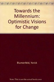 Towards the Millennium: Optimistic Visions for Change