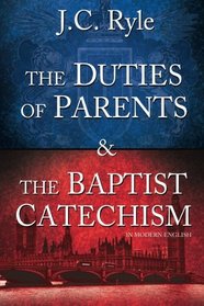 The Duties of Parents & The Baptist Catechism