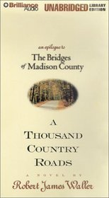 Thousand Country Roads, A : An Epilogue to The Bridges of Madison County