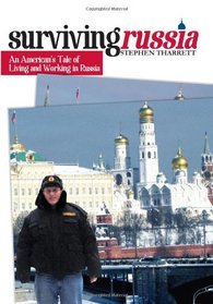 Surviving Russia: An American s Tale of Living and Working in Russia