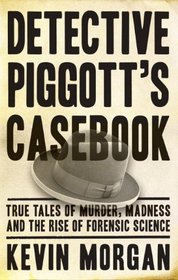 Detective Piggott's Casebook: Famous True Crime Cases