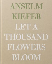 Anselm Kiefer: Let a Thousand Flowers Bloom