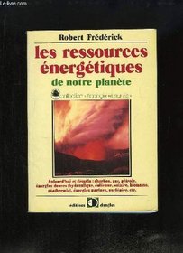 Les ressources energetiques de notre planete: Aujourd'hui et demain, charbon, gaz, petrole, energies douces (hydraulique, eolienne, solaire, biomasse, ... etc (Ecologie et survie) (French Edition)