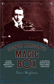 Signor Marconi's Magic Box: The Most Remarkable Invention of the 19th Century and the Amateur Inventor Whose Genius Sparked a Revolution