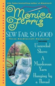 Sew Far, So Good: Unraveled Sleeve / A Murderous Yarn /  Hanging by a Thread (Needlecraft Mystery, Bks 4, 5, and 6)