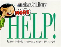 More Help!: Another Indispensable Guide to Life for Girls (American Girl Library (Paperback))