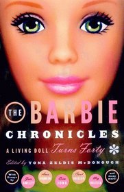 The Barbie Chronicles : A Living Doll Turns Forty