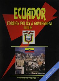 Ecuador Foreign Policy and Government Guide (World Business Law Handbook Library)