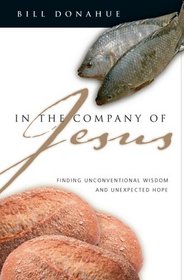 In the Company of Jesus: Finding Unconventional Wisdom And Unexpected Hope