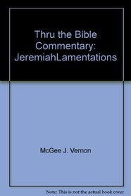 Thru the Bible Commentary: Jeremiah\Lamentations