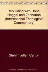 Rebuilding with Hope: Haggai and Zechariah (International Theological Commentary)