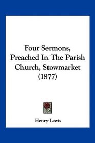 Four Sermons, Preached In The Parish Church, Stowmarket (1877)