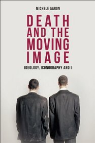 Death and the Moving Image: Ideology, Iconography and I