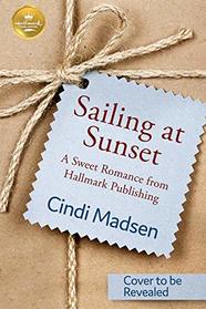 Sailing at Sunset: A Sweet Romance from Hallmark Publishing