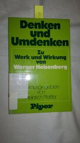 Denken und Umdenken: Zu Werk u. Wirkung von Werner Heisenberg (German Edition)