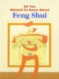 All You Wanted to Know About Feng Shui (All You Wanted to Know About)