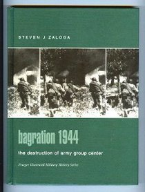 Bagration 1944: The Destruction of Army Group Center (Praeger Illustrated Military History)