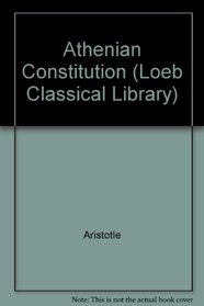 Athenian Constitution (Loeb Classical Library)