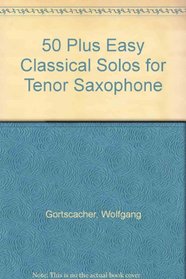 50 Plus Easy Classical Solos for Tenor Sax