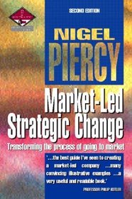 Market-Led Strategic Change: Transforming the Process of Going to Market (Marketing Ser)