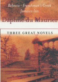Three Great Novels: Rebecca / The Frenchman's Creek / Jamaica Inn